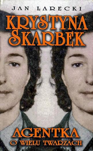 Jan Larecki - Krystyna Skarbek. Agentka o wielu twarzach Jan Larecki - Krystyna Skarbek. Agentka o wielu twarzach